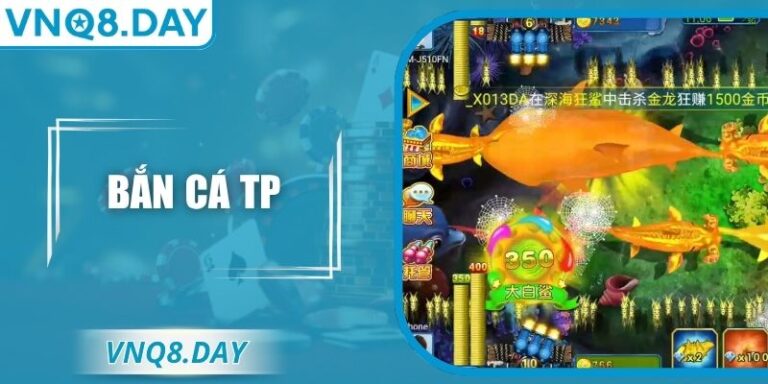 Bắn Cá TP – Trải Nghiệm Đại Dương Rực Rỡ Cùng VNQ8