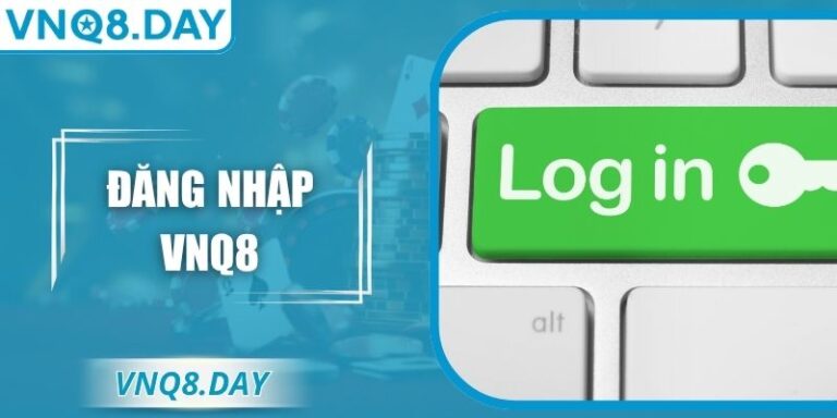 Đăng nhập VNQ8 An Toàn Cho Thành Viên Trải Nghiệm Mượt Mà