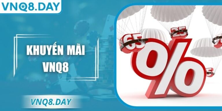 Khuyến Mãi VNQ8 Siêu Ưu Đãi — Cơ Hội Vàng Nhận Thưởng Khủng