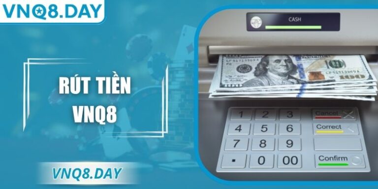 Rút Tiền VNQ8 Nhanh Chóng An Toàn Cùng Nhiều Phương Thức