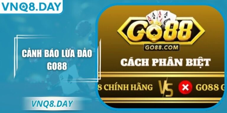 Cảnh Báo Lừa Đảo Go88 Theo Khuyến Cáo Của Chuyên Gia